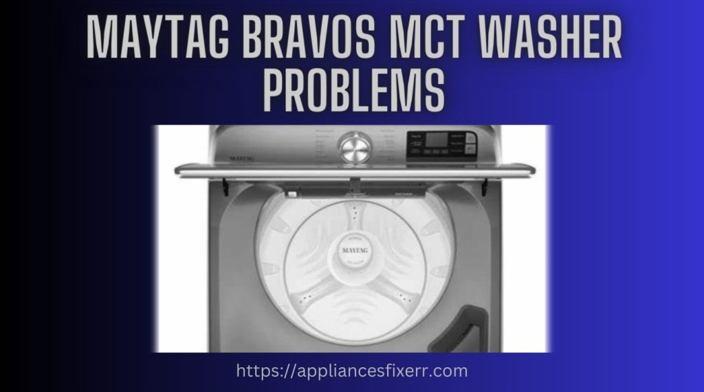 Maytag Bravos MCT Washer Problems